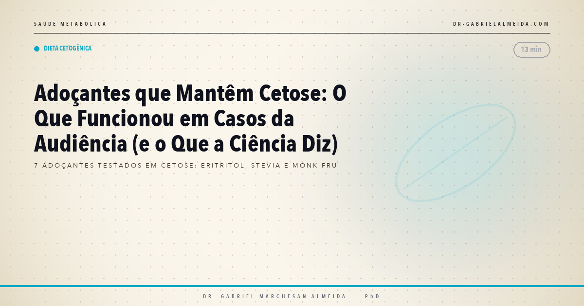 Adoçantes que Mantêm Cetose: O Que Funcionou em Casos da Audiência (e o Que a Ciência Diz)
