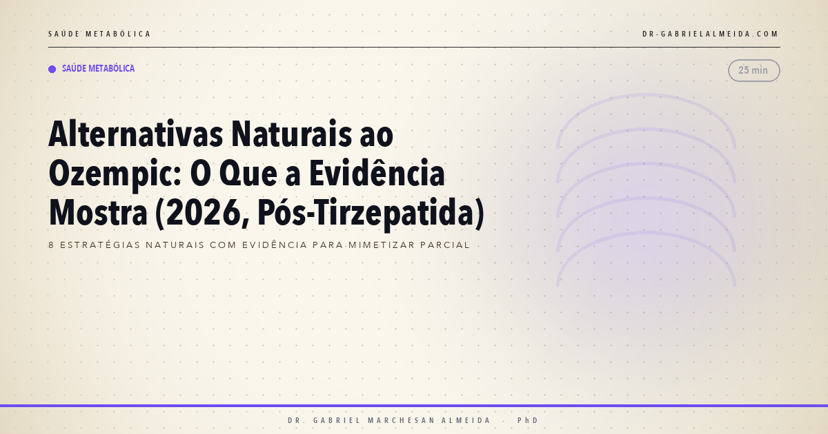 Alternativas Naturais ao Ozempic: O Que a Evidência Mostra (2026, Pós-Tirzepatida)