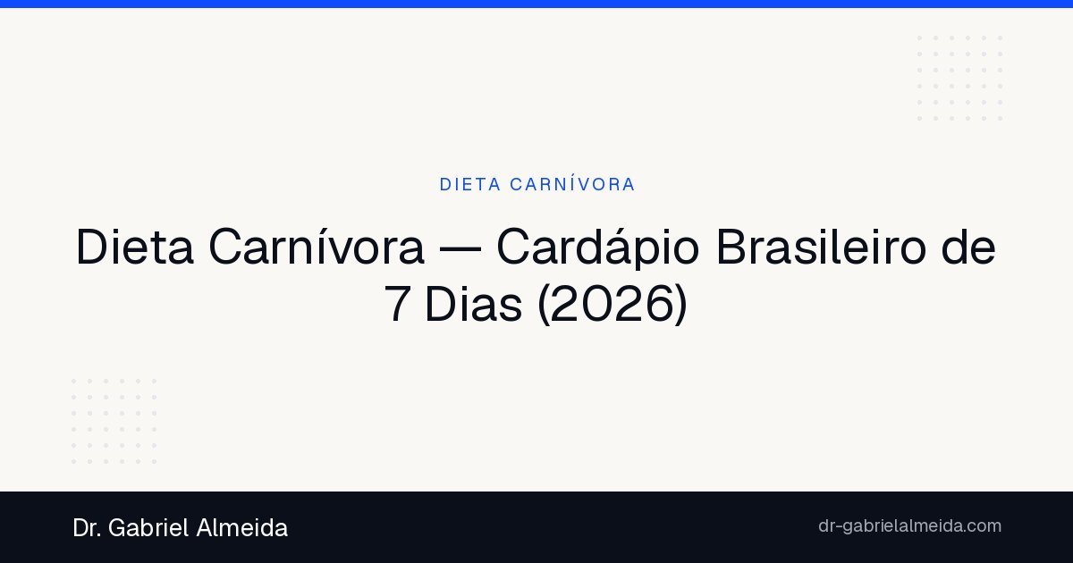 Dieta Carnívora — Cardápio Brasileiro de 7 Dias (2026)