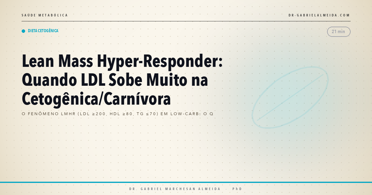 Lean Mass Hyper-Responder: Quando LDL Sobe Muito na Cetogênica