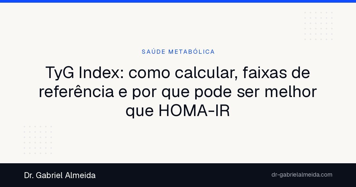 TyG Index: como calcular, faixas de referência e por que pode ser melhor que HOMA-IR